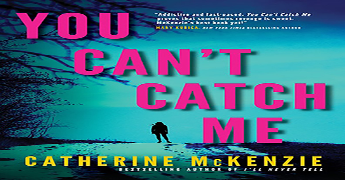 You Can’t Catch Me by Catherine McKenzie – Book Review