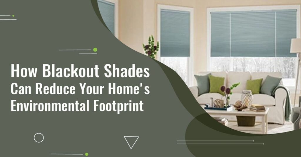 How blackout shades can reduce your home’s environmental footprint